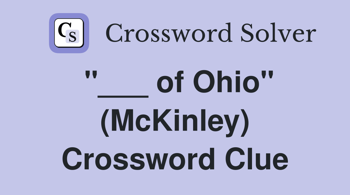 "___ of Ohio" (McKinley) Crossword Clue