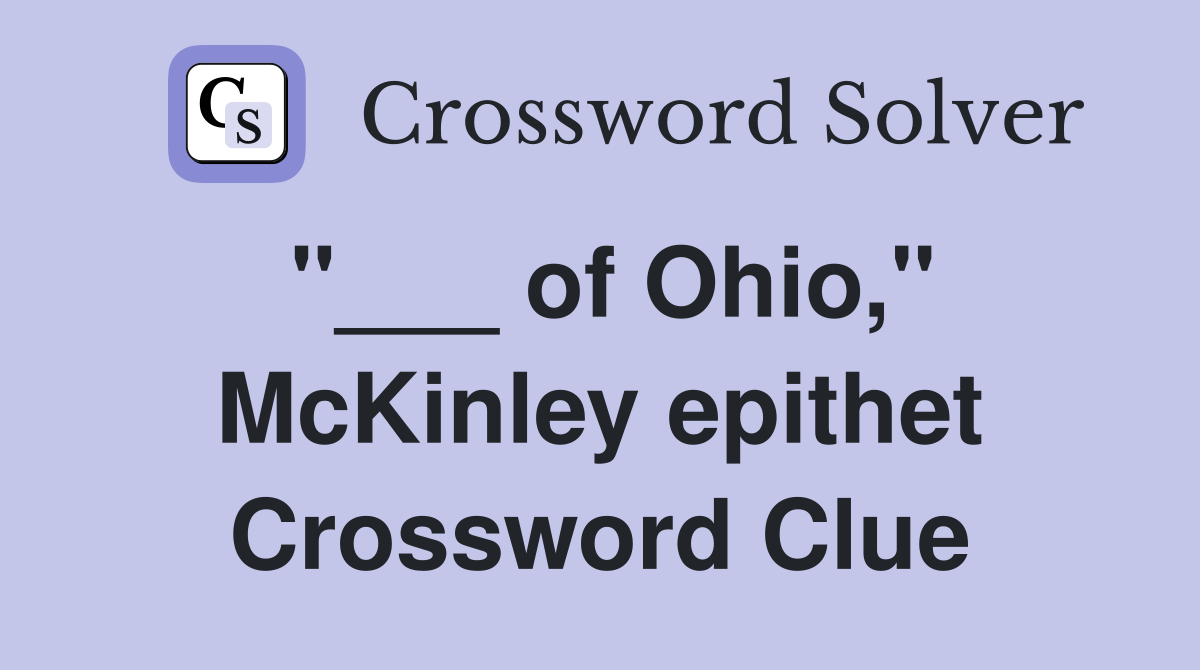 "___ of Ohio," McKinley epithet Crossword Clue