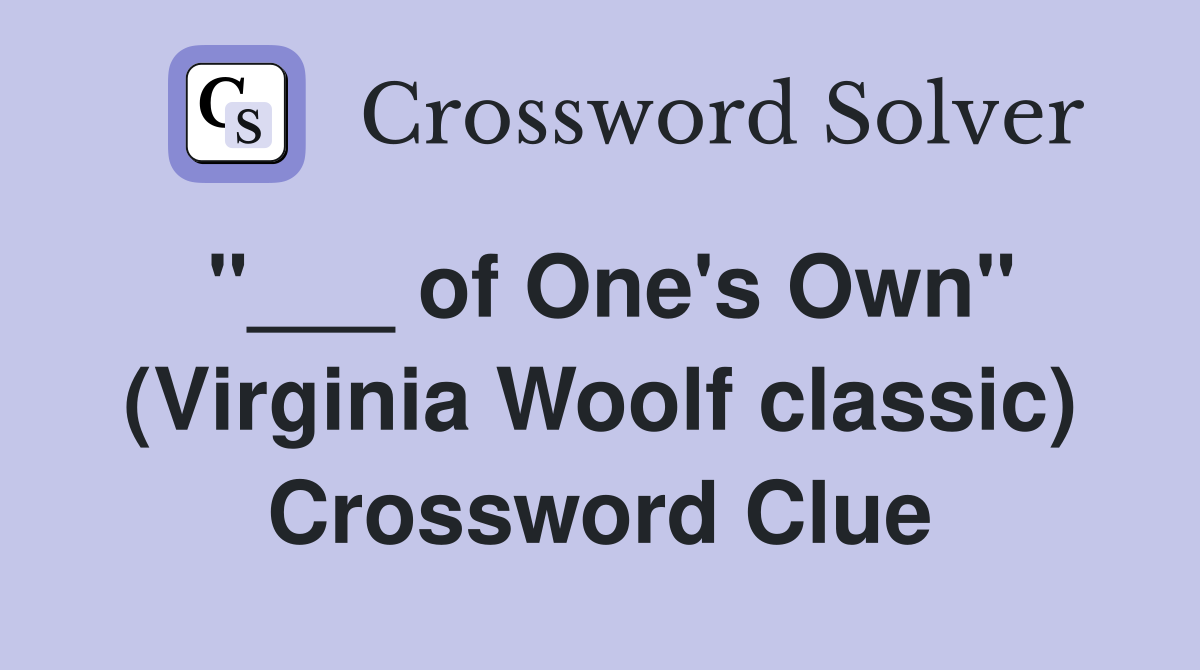 "___ of One's Own" (Virginia Woolf classic) Crossword Clue