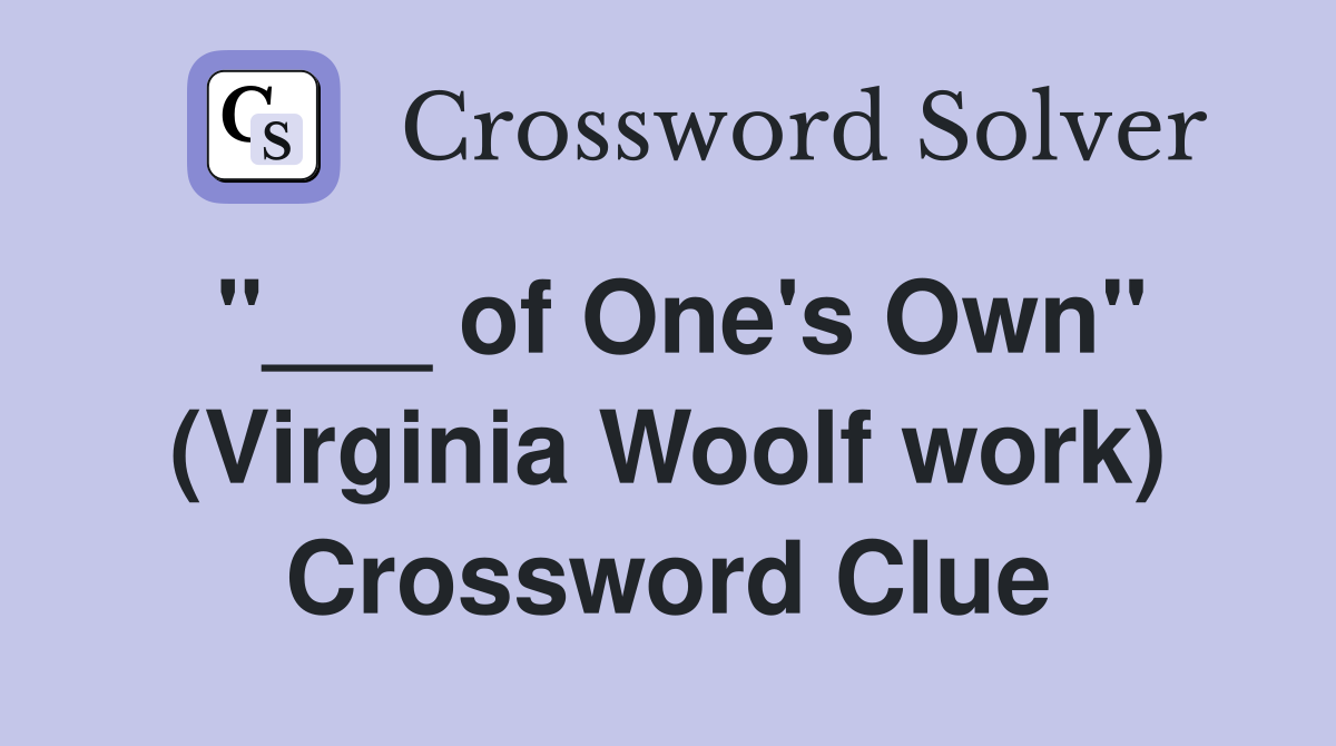 "___ of One's Own" (Virginia Woolf work) Crossword Clue