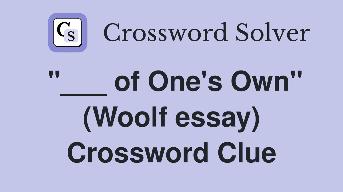 "___ of One's Own" (Woolf essay) Crossword Clue