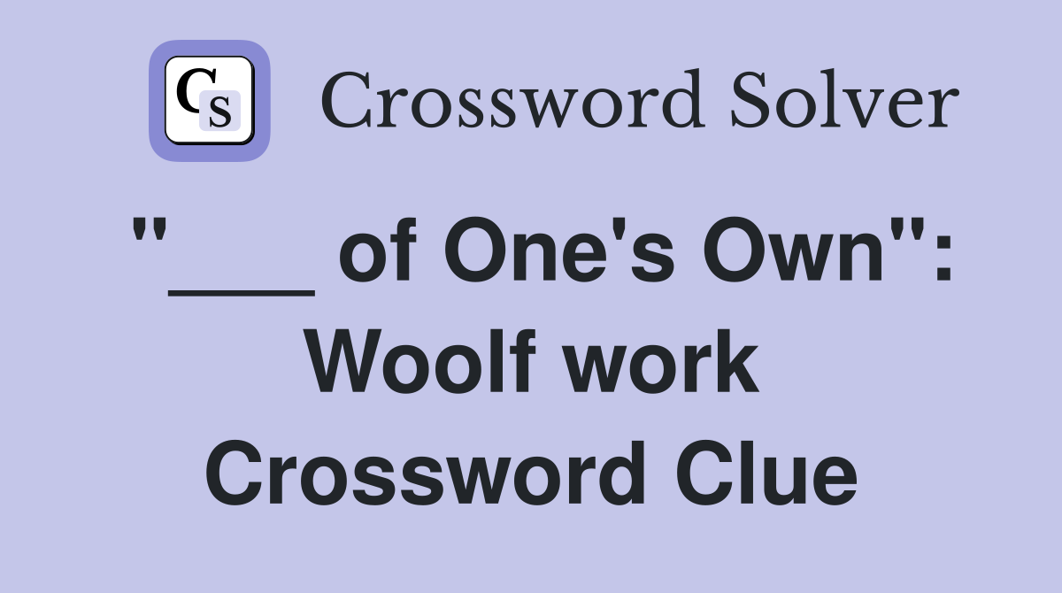 "___ of One's Own": Woolf work Crossword Clue