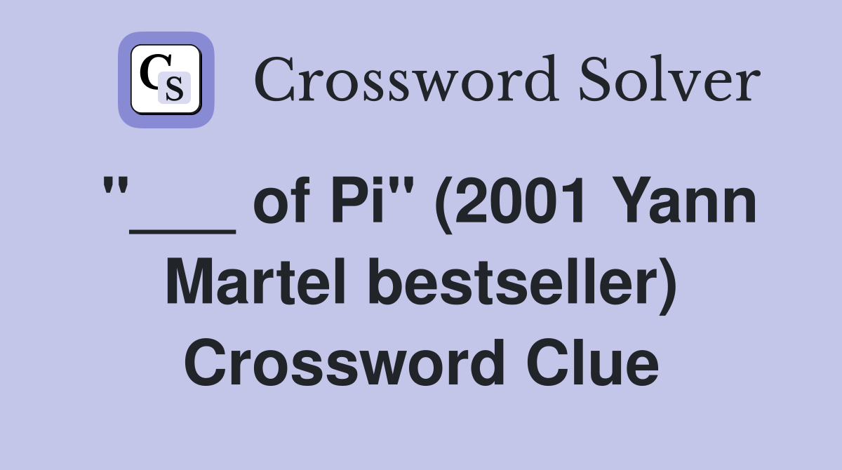 "___ of Pi" (2001 Yann Martel bestseller) Crossword Clue