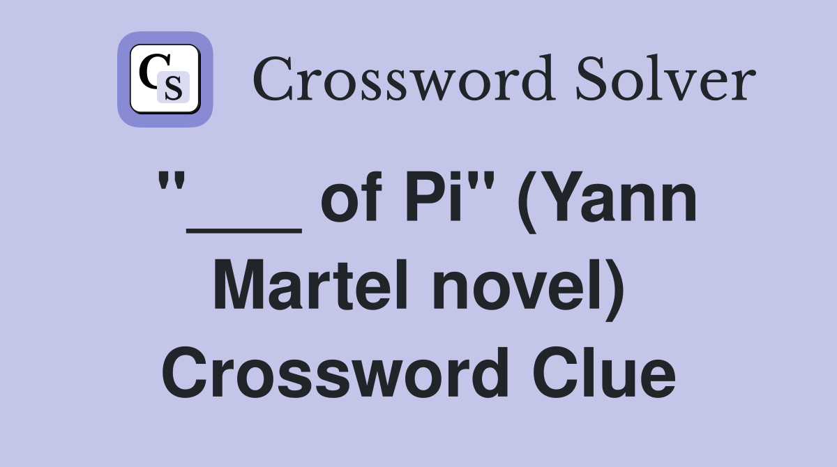 "___ of Pi" (Yann Martel novel) Crossword Clue