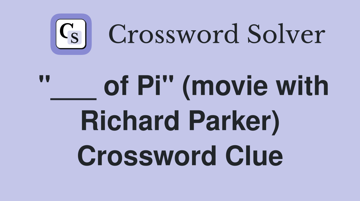 "___ of Pi" (movie with Richard Parker) Crossword Clue