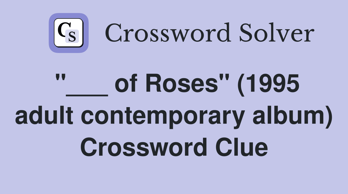 "___ of Roses" (1995 adult contemporary album) Crossword Clue