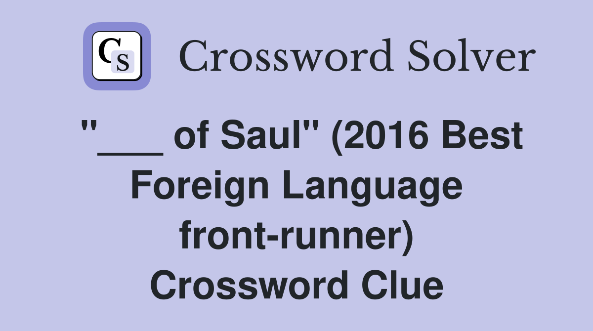 "___ of Saul" (2016 Best Foreign Language front-runner) Crossword Clue
