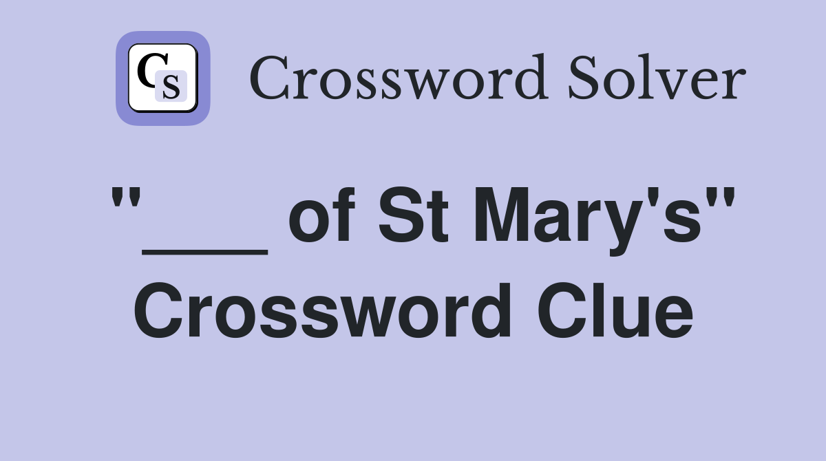 "___ of St Mary's" Crossword Clue