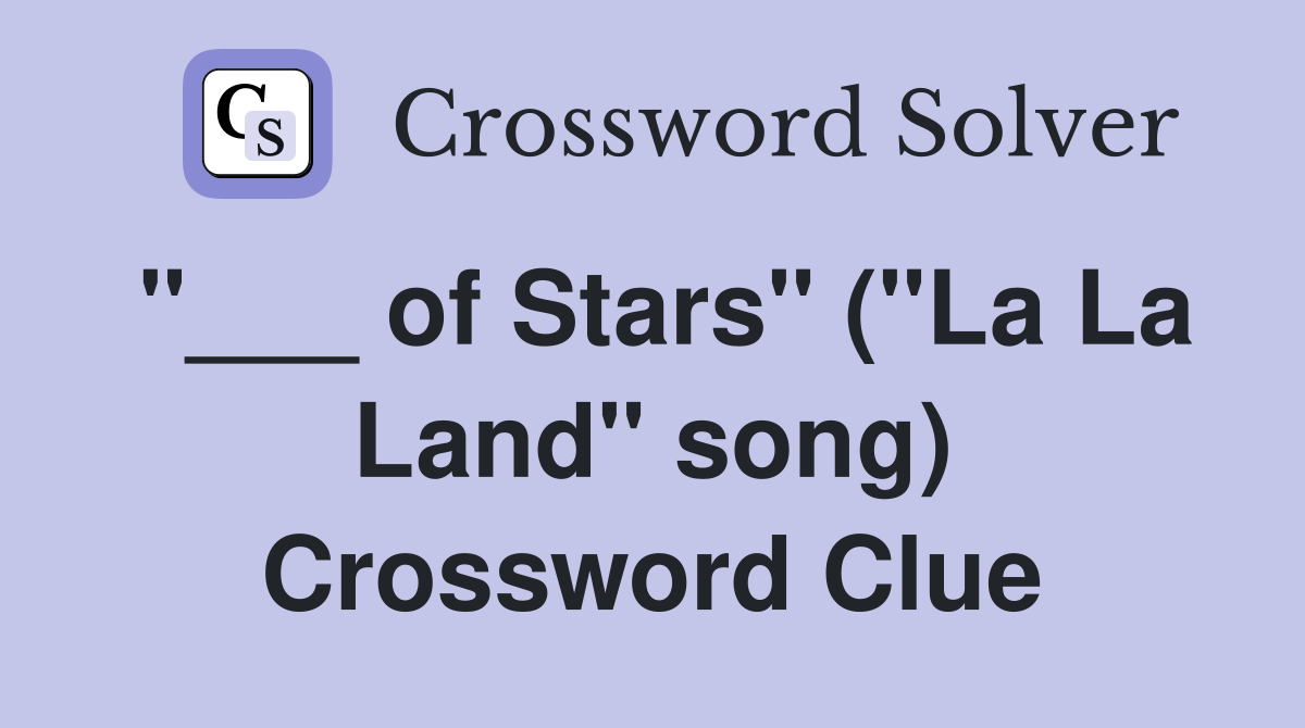 "___ of Stars" ("La La Land" song) Crossword Clue