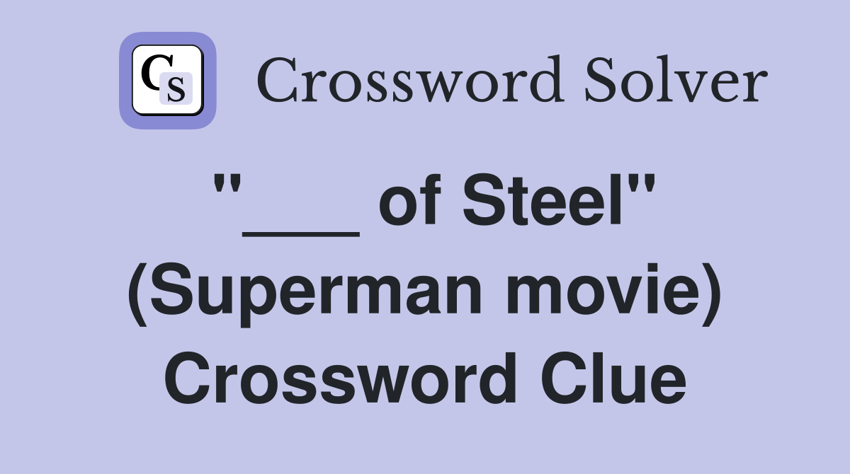 "___ of Steel" (Superman movie) Crossword Clue