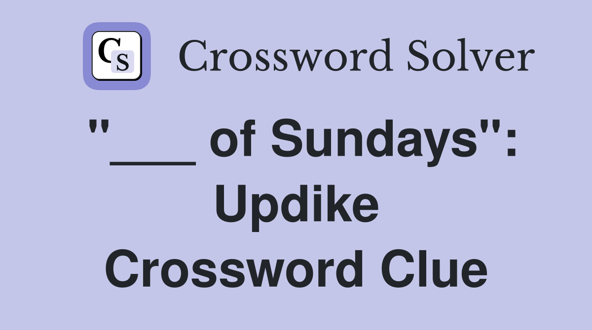 "___ of Sundays": Updike Crossword Clue