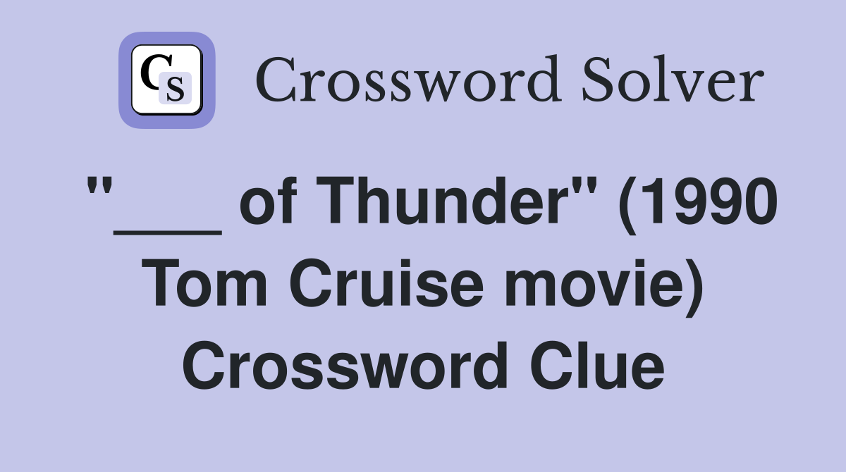 "___ of Thunder" (1990 Tom Cruise movie) Crossword Clue