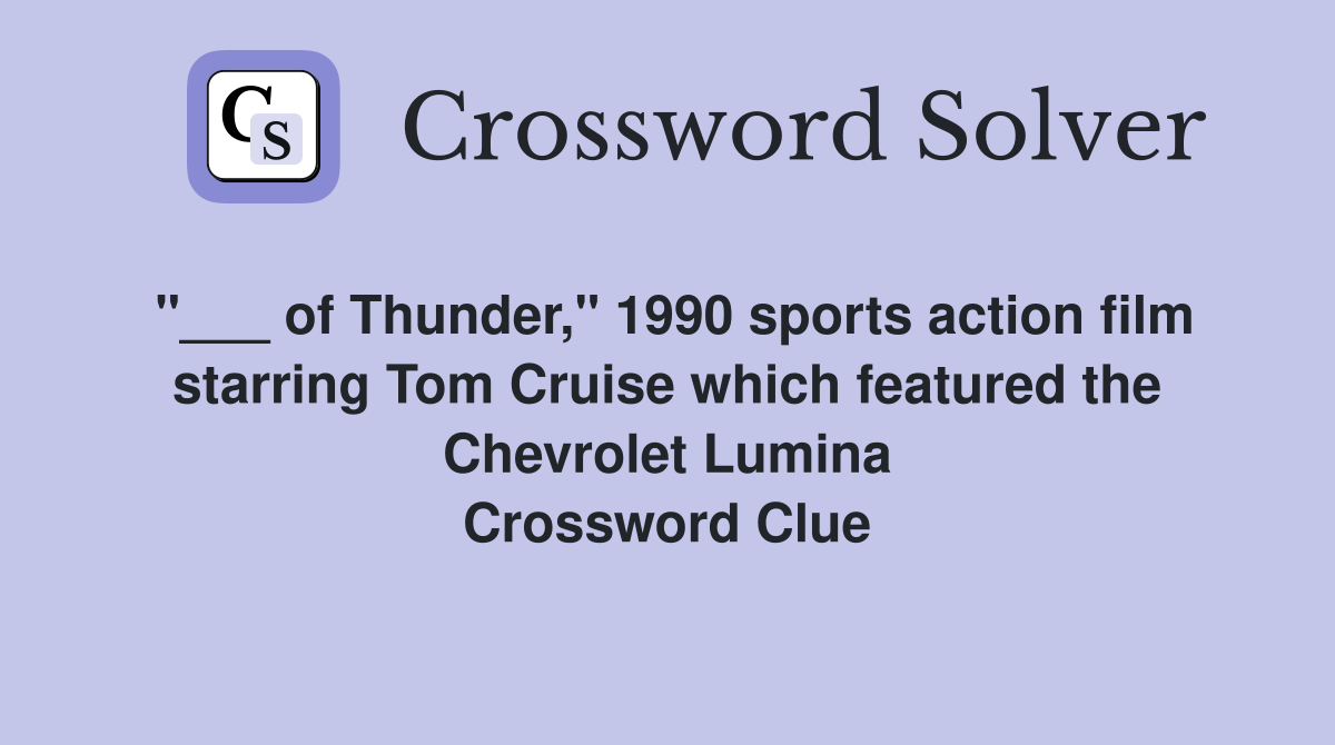"___ of Thunder," 1990 sports action film starring Tom Cruise which featured the Chevrolet Lumina Crossword Clue
