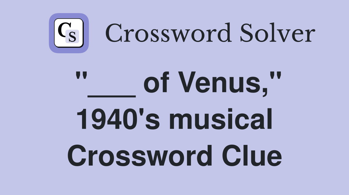 "___ of Venus," 1940's musical Crossword Clue