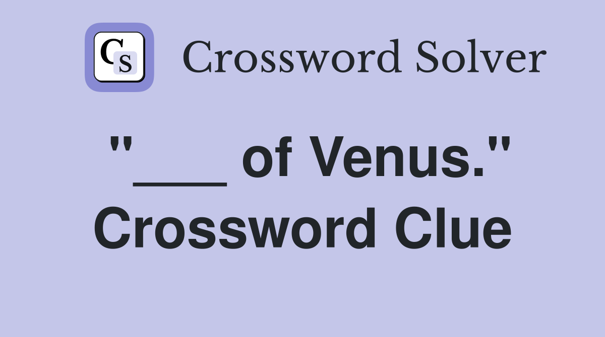 "___ of Venus." Crossword Clue