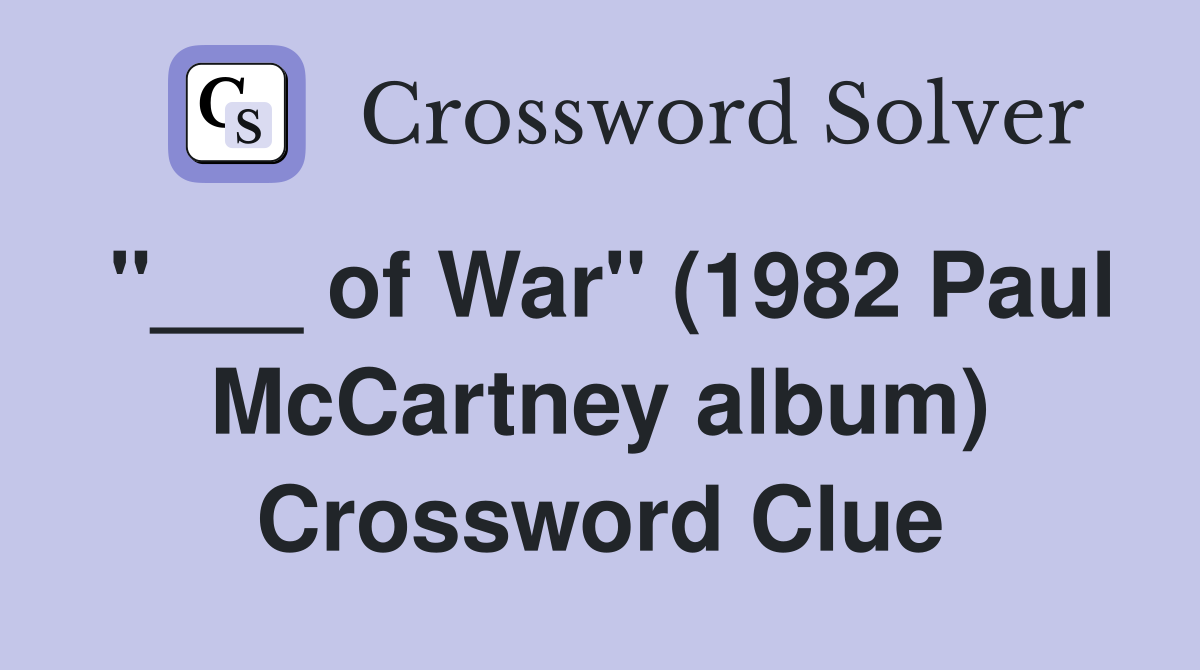 "___ of War" (1982 Paul McCartney album) Crossword Clue