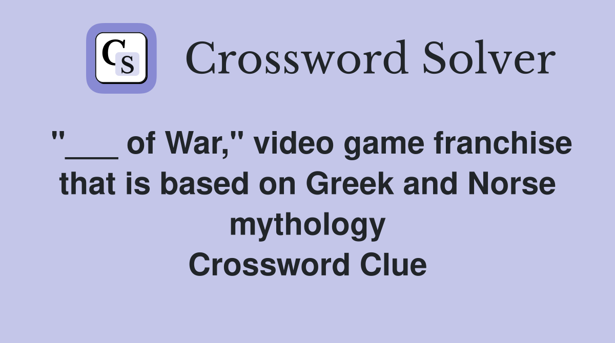 "___ of War," video game franchise that is based on Greek and Norse mythology Crossword Clue