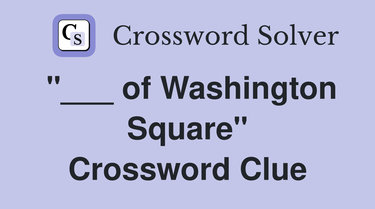 "___ of Washington Square" Crossword Clue