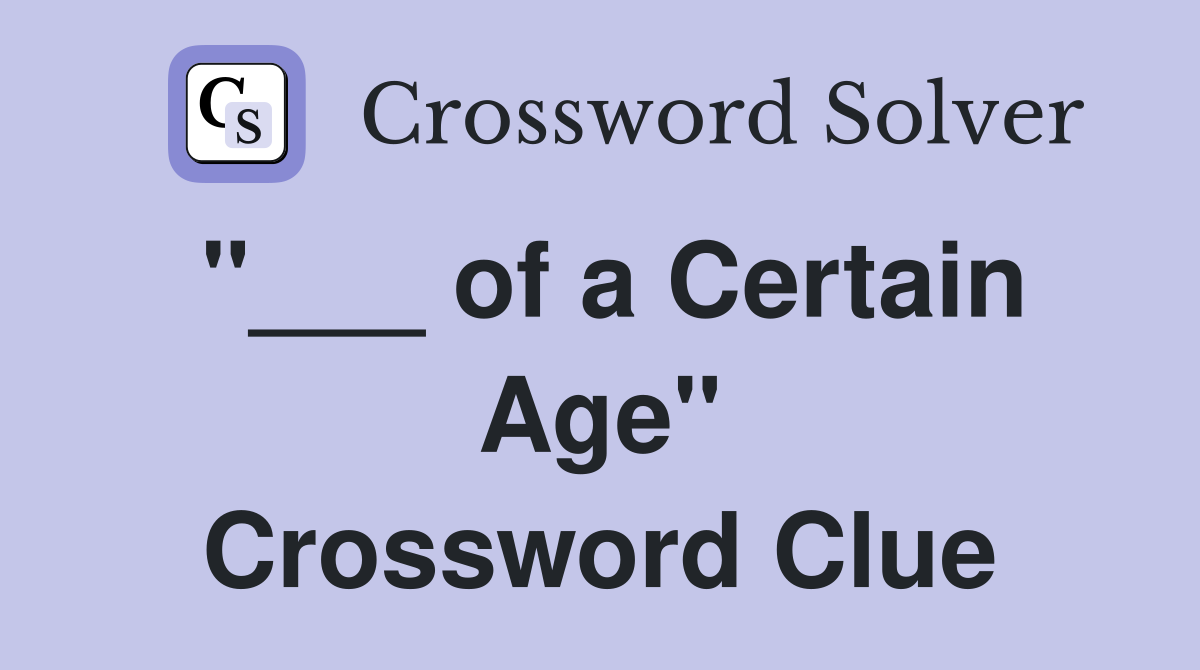 "___ of a Certain Age" Crossword Clue