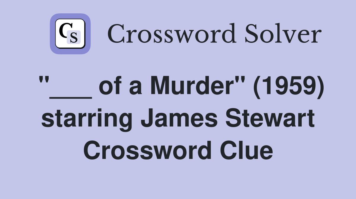 "___ of a Murder" (1959) starring James Stewart Crossword Clue