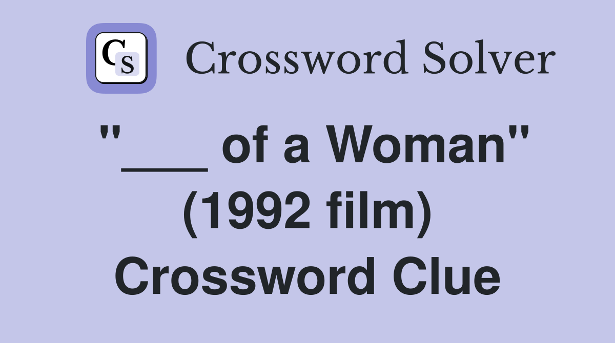 "___ of a Woman" (1992 film) Crossword Clue