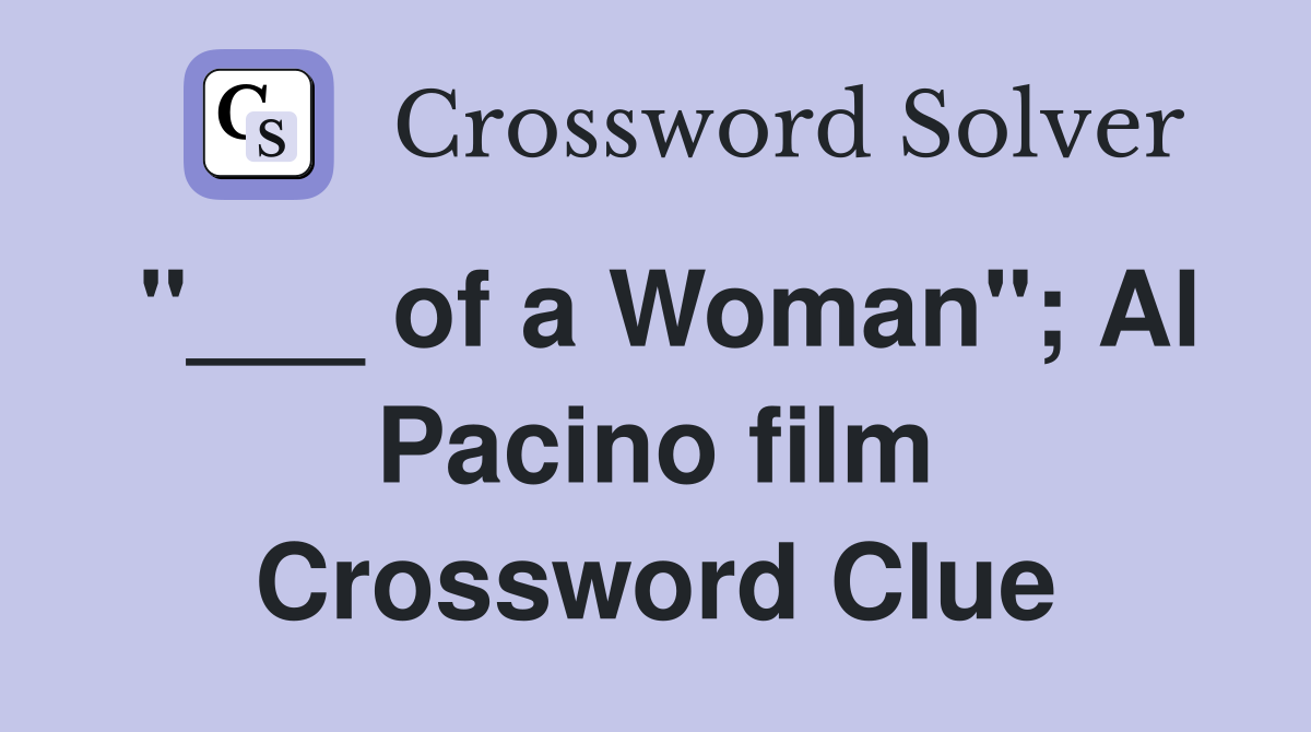 "___ of a Woman"; Al Pacino film Crossword Clue