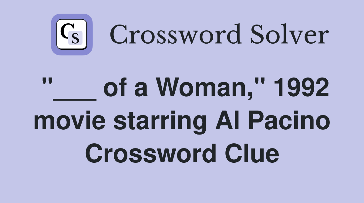 "___ of a Woman," 1992 movie starring Al Pacino Crossword Clue