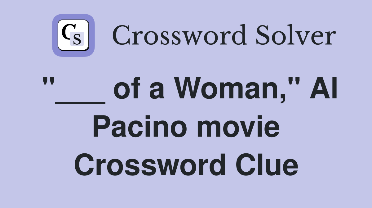 "___ of a Woman," Al Pacino movie Crossword Clue