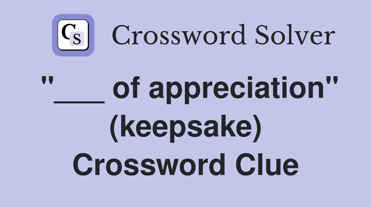 "___ of appreciation" (keepsake) Crossword Clue
