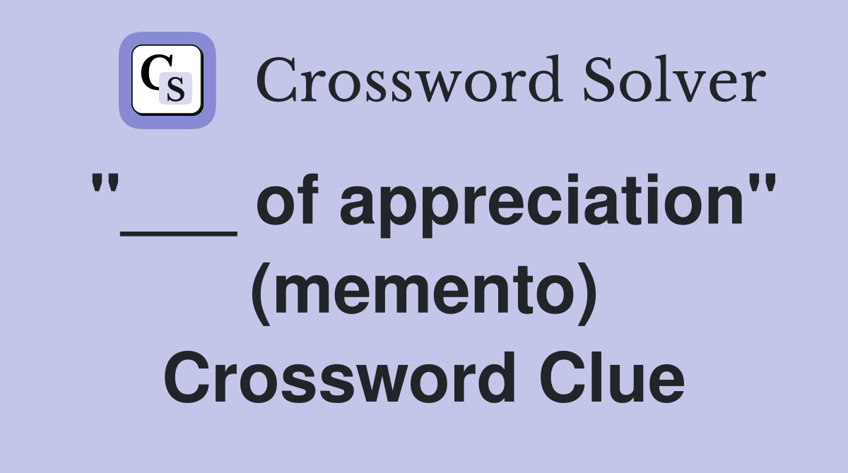 "___ of appreciation" (memento) Crossword Clue
