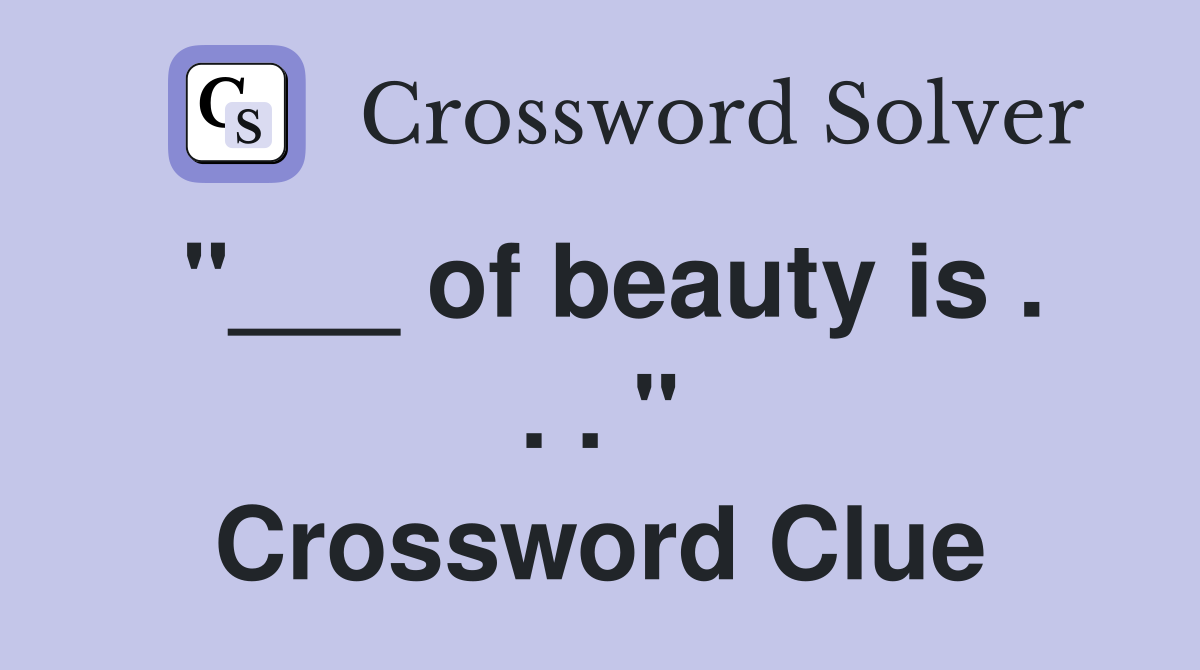 "___ of beauty is . . . " Crossword Clue