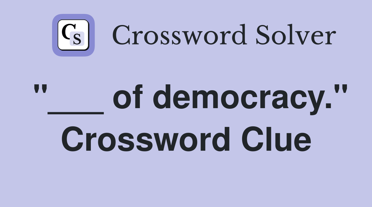 "___ of democracy." Crossword Clue
