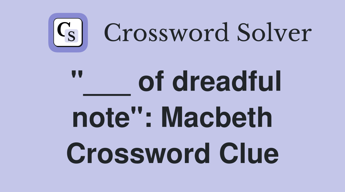 "___ of dreadful note": Macbeth Crossword Clue