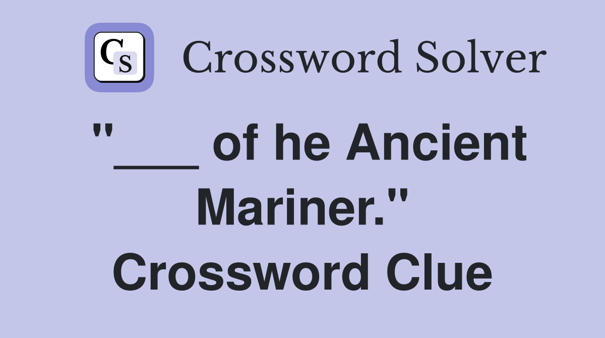 "___ of he Ancient Mariner." Crossword Clue