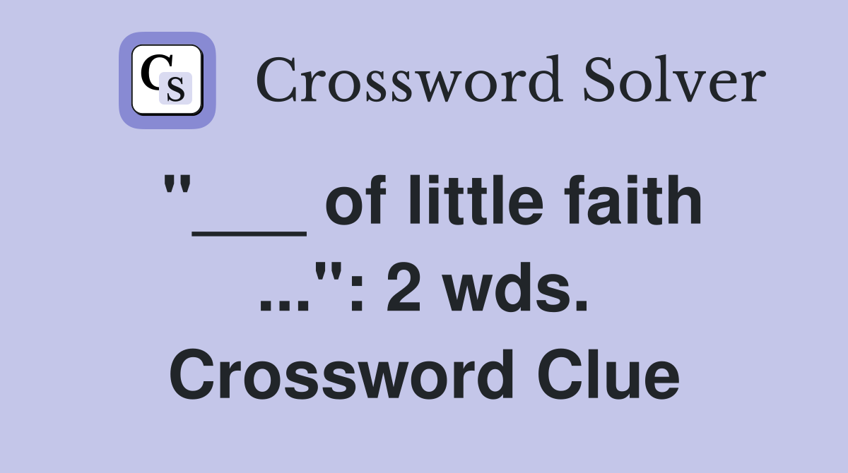"___ of little faith ...": 2 wds. Crossword Clue