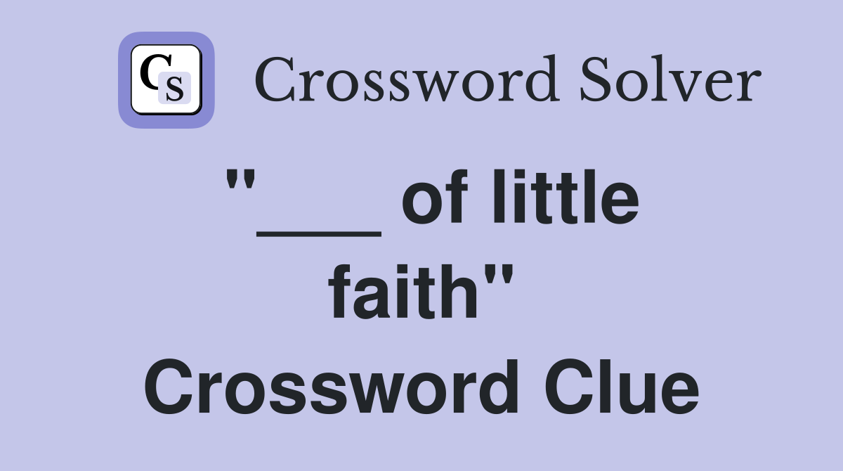"___ of little faith" Crossword Clue