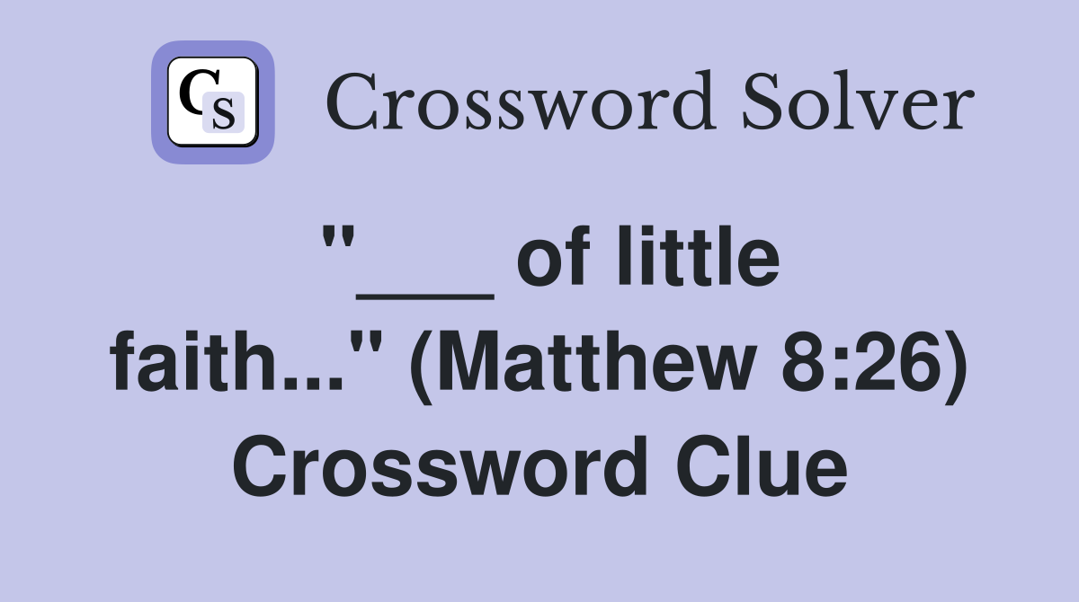 "___ of little faith..." (Matthew 8:26) Crossword Clue
