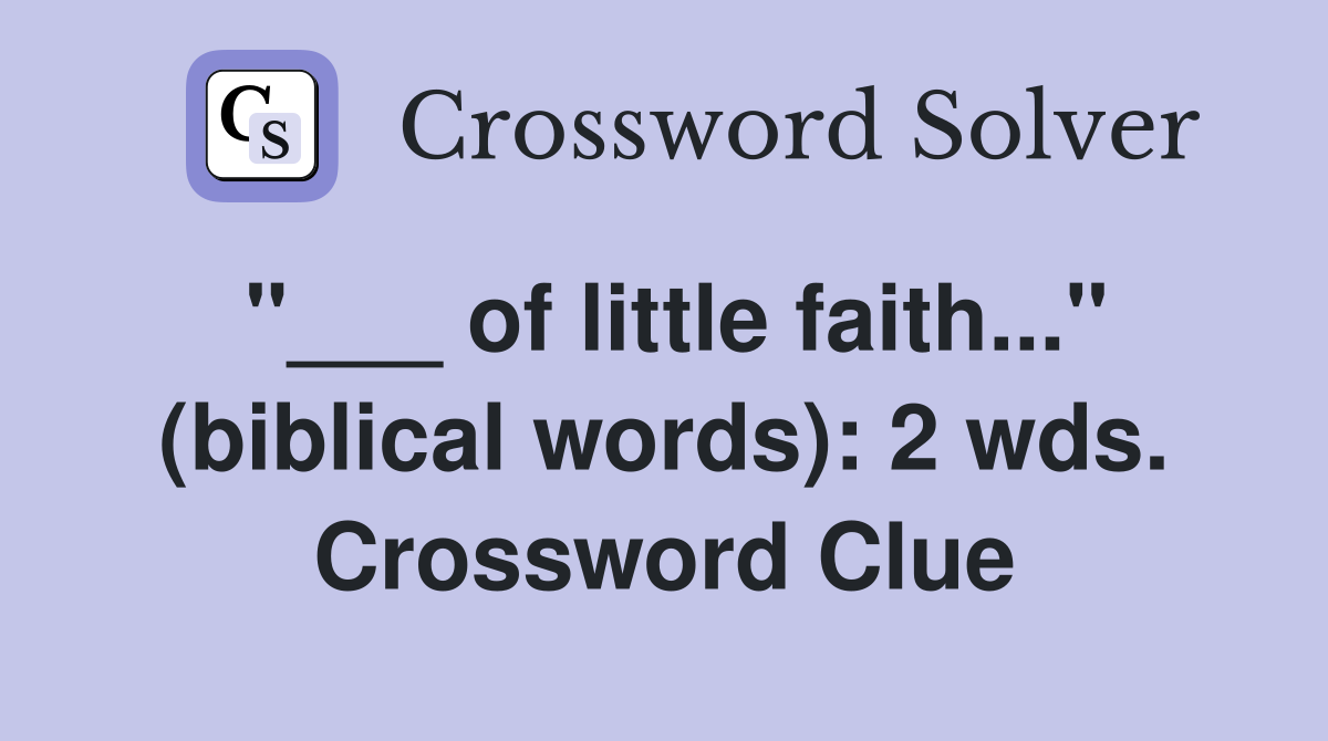 "___ of little faith..." (biblical words): 2 wds. Crossword Clue