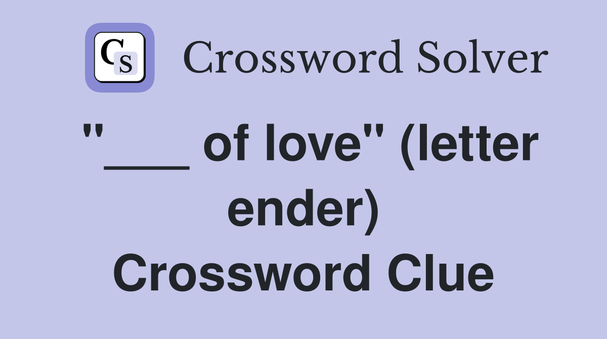 "___ of love" (letter ender) Crossword Clue