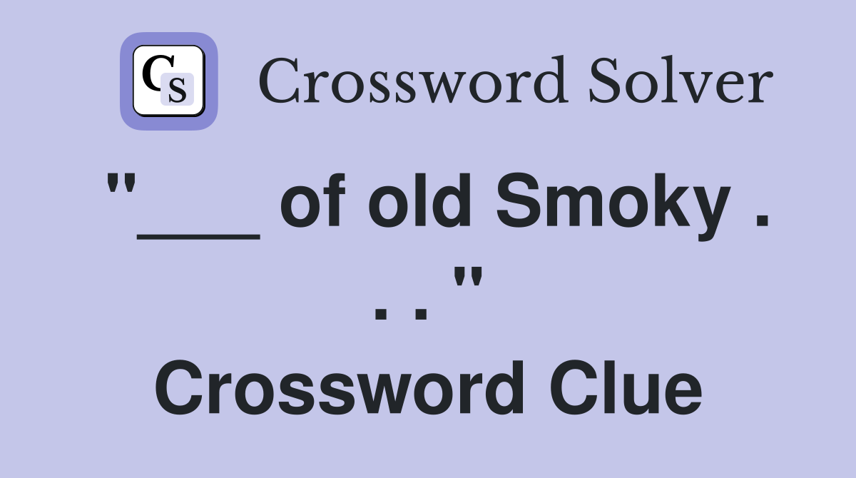 "___ of old Smoky . . . " Crossword Clue