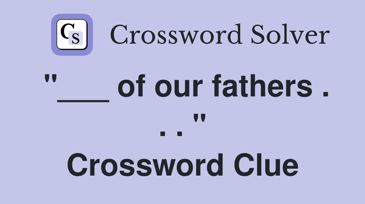 "___ of our fathers . . . " Crossword Clue