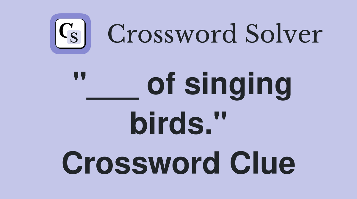 "___ of singing birds." Crossword Clue