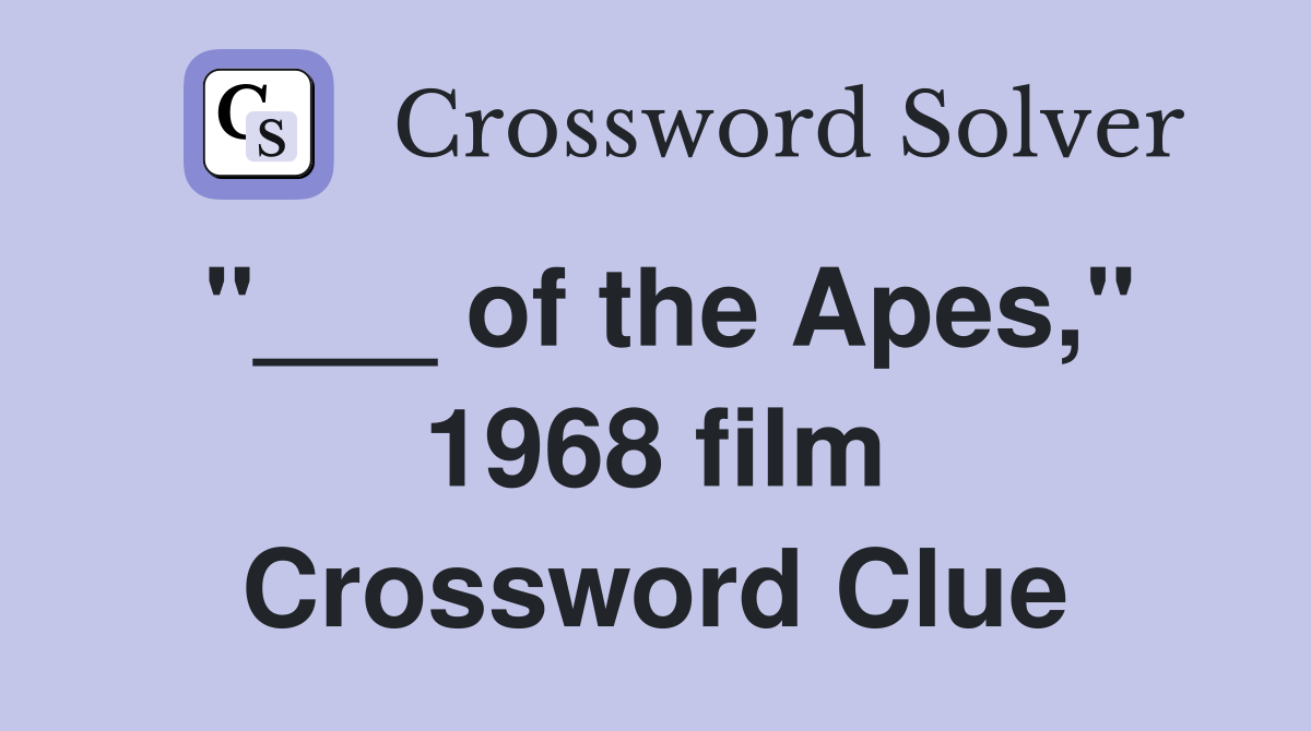 "___ of the Apes," 1968 film Crossword Clue