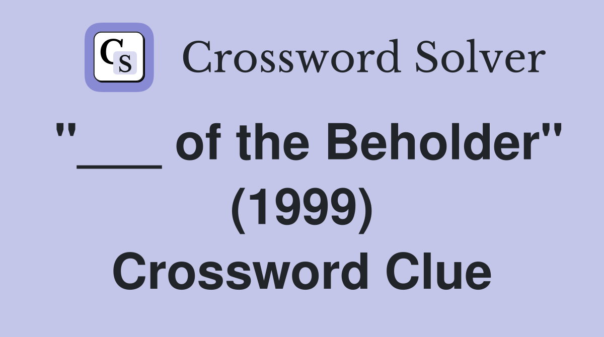"___ of the Beholder" (1999) Crossword Clue