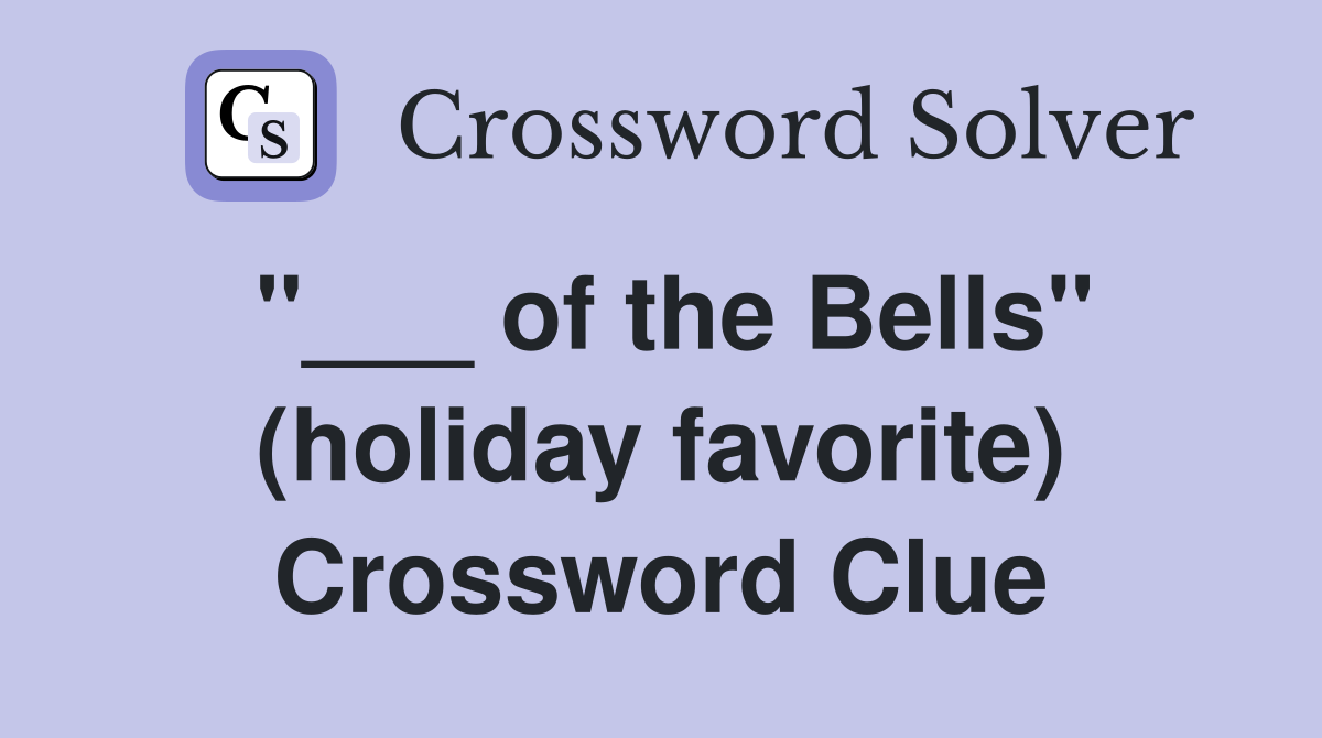 "___ of the Bells" (holiday favorite) Crossword Clue