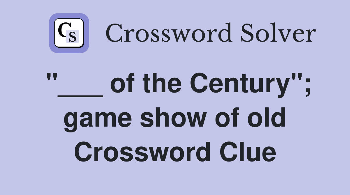 "___ of the Century"; game show of old Crossword Clue