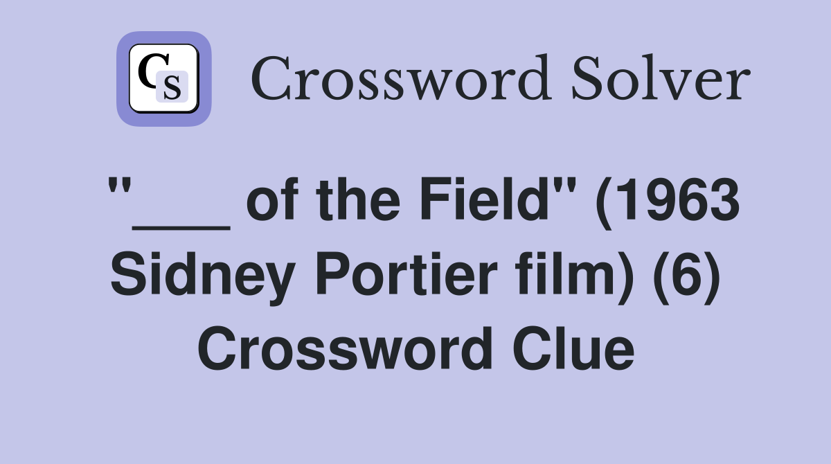 "___ of the Field" (1963 Sidney Portier film) (6) Crossword Clue