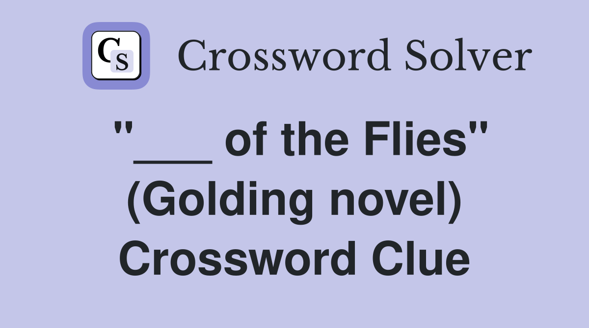 "___ of the Flies" (Golding novel) Crossword Clue