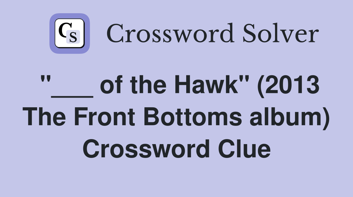 "___ of the Hawk" (2013 The Front Bottoms album) Crossword Clue