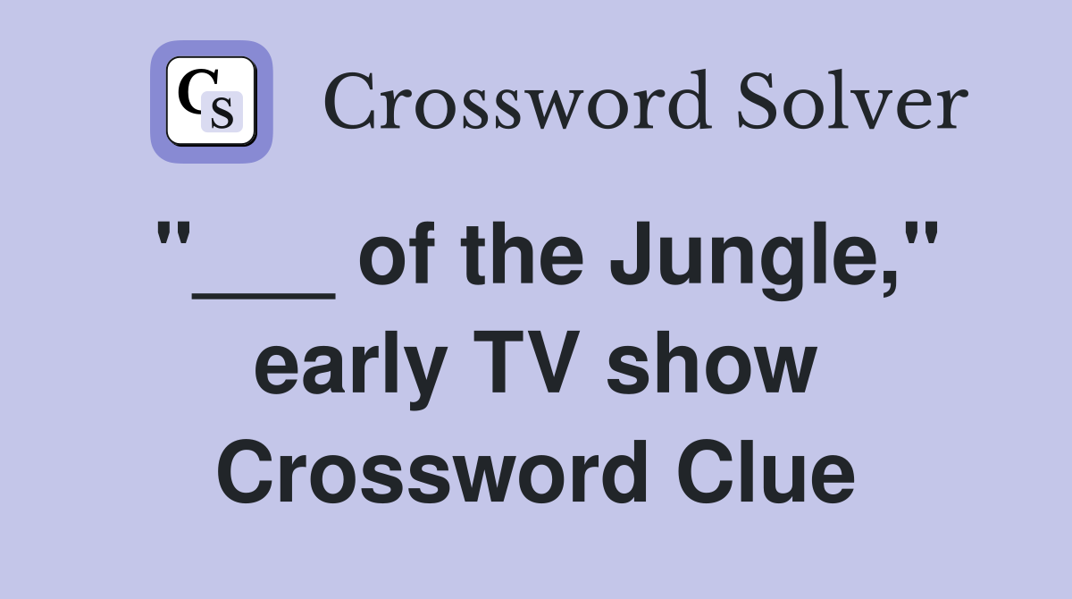 "___ of the Jungle," early TV show Crossword Clue